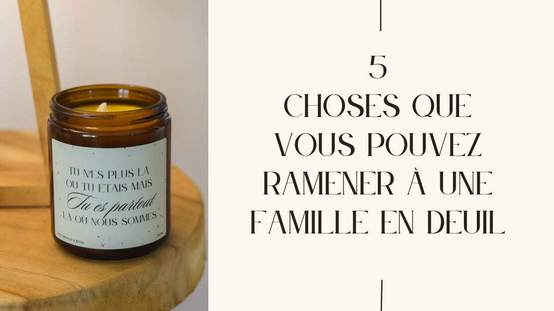 5 choses que vous pouvez ramener à une famille en deuil
