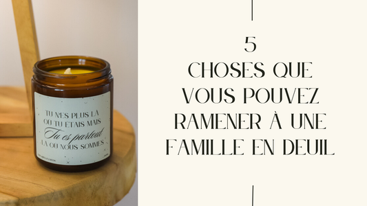 5 choses que vous pouvez ramener à une famille en deuil