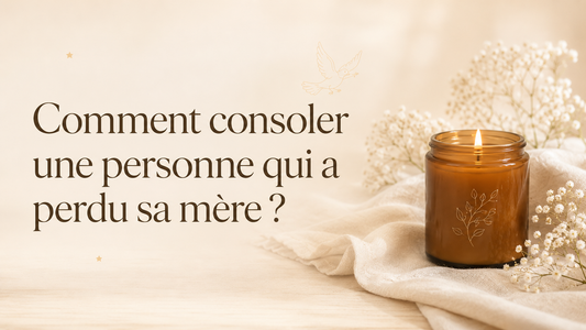 Comment consoler une personne qui a perdu sa mère ?